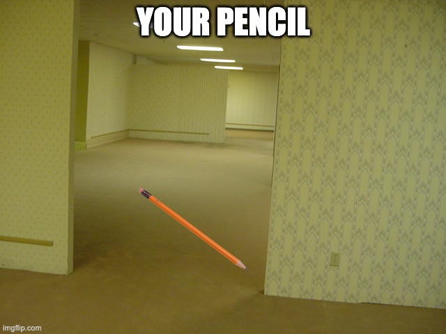Three Dots | YOUR PENCIL | image tagged in the backrooms | made w/ Imgflip meme maker