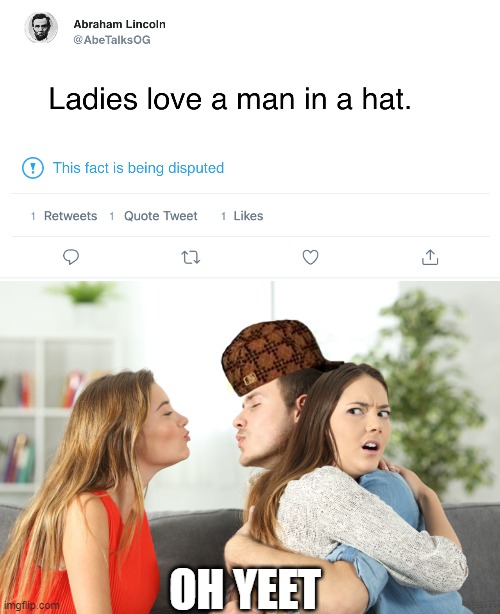 this must mean love to this meme | OH YEET | image tagged in love,distracted boyfriend,lincoln | made w/ Imgflip meme maker