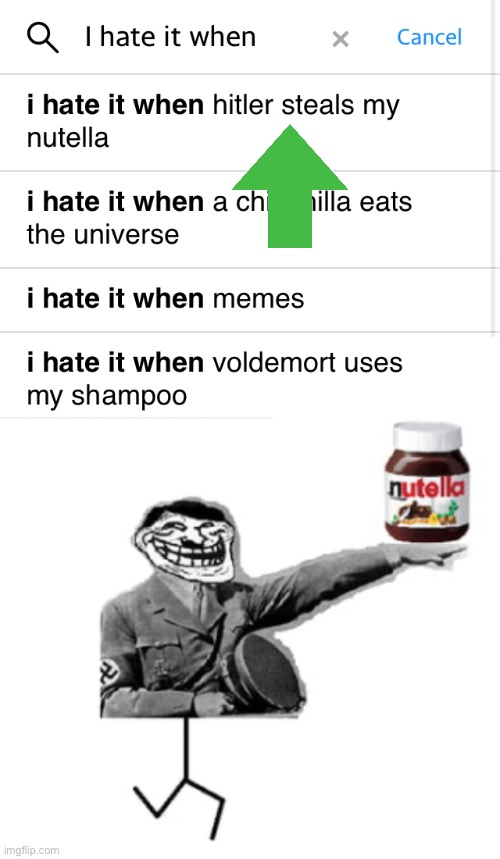 I hate it when | image tagged in nutella,hitler | made w/ Imgflip meme maker