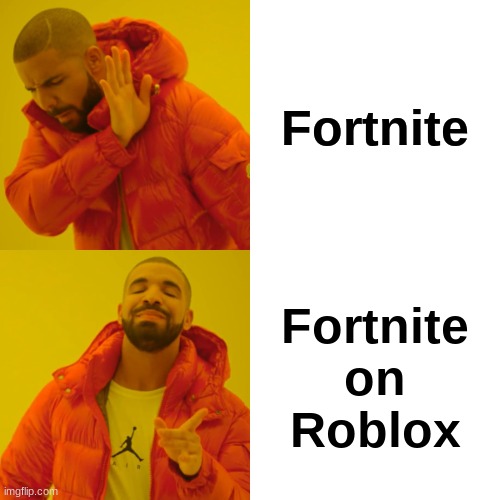 Drake Hotline Bling Meme | Fortnite; Fortnite on Roblox | image tagged in memes,drake hotline bling | made w/ Imgflip meme maker