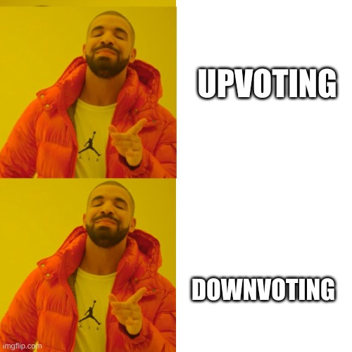 Drake double approval | UPVOTING DOWNVOTING | image tagged in drake double approval | made w/ Imgflip meme maker