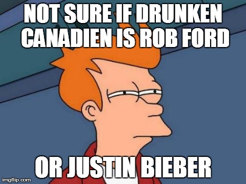 Drunken Stupors: The newest sport out of Canada | NOT SURE IF DRUNKEN CANADIEN IS ROB FORD OR JUSTIN BIEBER | image tagged in memes,futurama fry | made w/ Imgflip meme maker