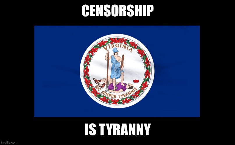 Virginia Rising | CENSORSHIP IS TYRANNY | image tagged in virginia rising | made w/ Imgflip meme maker