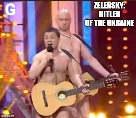 Ukraine Dictator | ZELENSKY: HITLER OF THE UKRAINE | image tagged in zelensky clown 1 | made w/ Imgflip meme maker