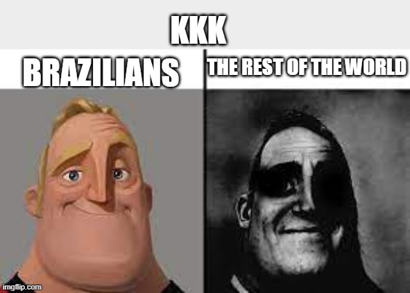Normal and dark mr.incredibles | KKK; BRAZILIANS; THE REST OF THE WORLD | image tagged in normal and dark mr incredibles | made w/ Imgflip meme maker