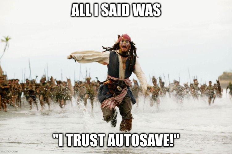 Doo, doo do-don't | ALL I SAID WAS; "I TRUST AUTOSAVE!" | image tagged in run away | made w/ Imgflip meme maker