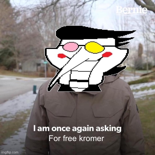 Deltarune moment | For free kromer | image tagged in memes,bernie i am once again asking for your support | made w/ Imgflip meme maker