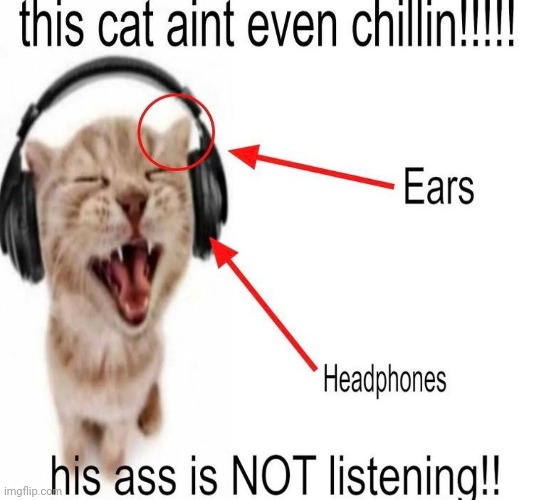 his ass is NOT listening!! | made w/ Imgflip meme maker