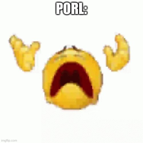 emoji dies | PORL: | image tagged in emoji dies | made w/ Imgflip meme maker