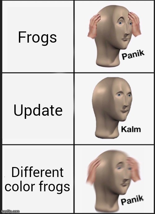 Mojang update | Frogs; Update; Different color frogs | image tagged in memes,panik kalm panik | made w/ Imgflip meme maker