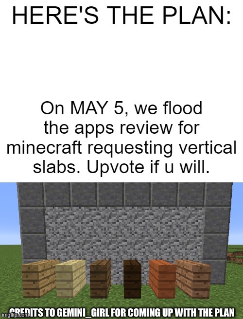 What do we want? VERTICAL SLABS! When do we want them? NOW! | CREDITS TO GEMINI_GIRL FOR COMING UP WITH THE PLAN | image tagged in mojang,vertical slabs,minecraft | made w/ Imgflip meme maker
