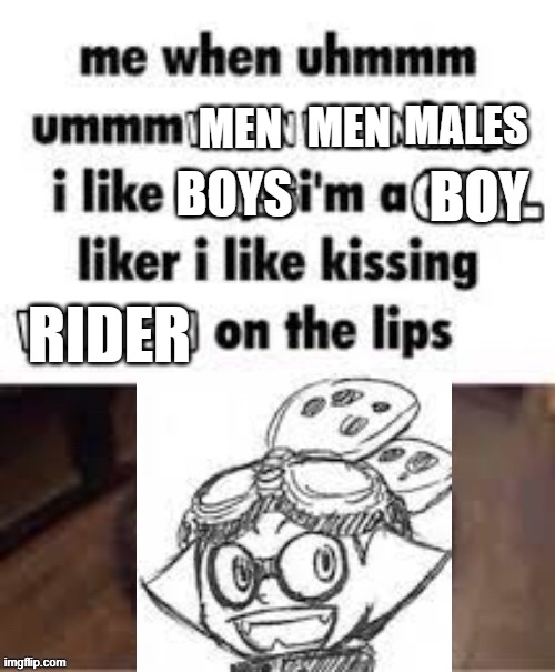goggles is on gay cr@ck | MALES; MEN; MEN; BOYS; BOY; RIDER | made w/ Imgflip meme maker