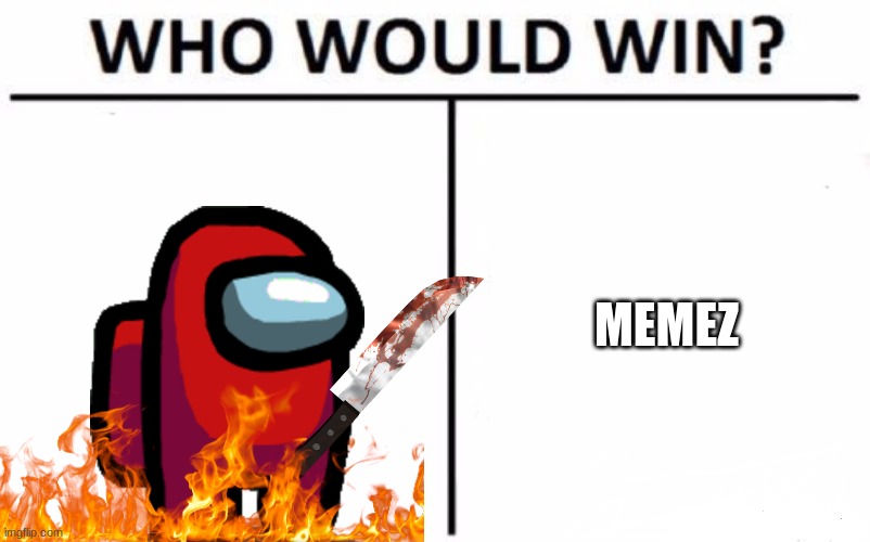 among us or memez? | MEMEZ | image tagged in memes,who would win,amogus | made w/ Imgflip meme maker