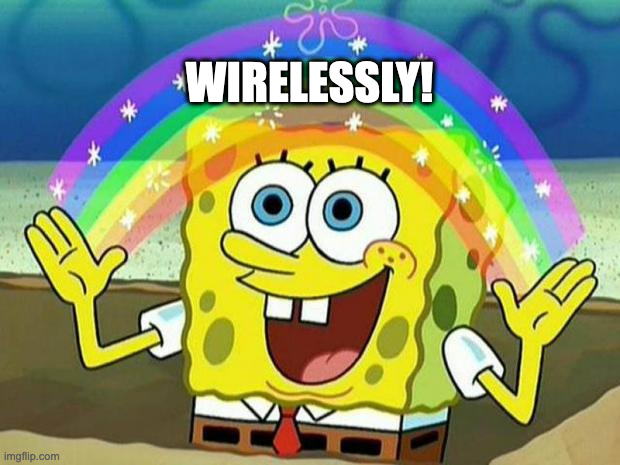 spongebob rainbow | WIRELESSLY! | image tagged in spongebob rainbow | made w/ Imgflip meme maker