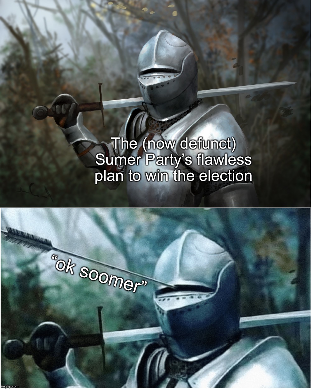 I had to withdraw my men from combat before our opponents’ discovered our most crippling weakness | The (now defunct) Sumer Party’s flawless plan to win the election; “ok soomer” | image tagged in ok,s,oo,m,e,r | made w/ Imgflip meme maker