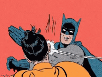 Batman slapping Robin meme - Imgflip