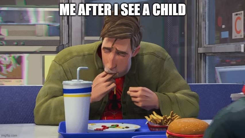 ME AFTER I SEE A CHILD | image tagged in peter parker sucking fingers | made w/ Imgflip meme maker