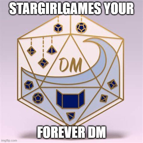 Stargirlgames your 4ever DM |  STARGIRLGAMES YOUR; FOREVER DM | image tagged in twitch,dnd | made w/ Imgflip meme maker