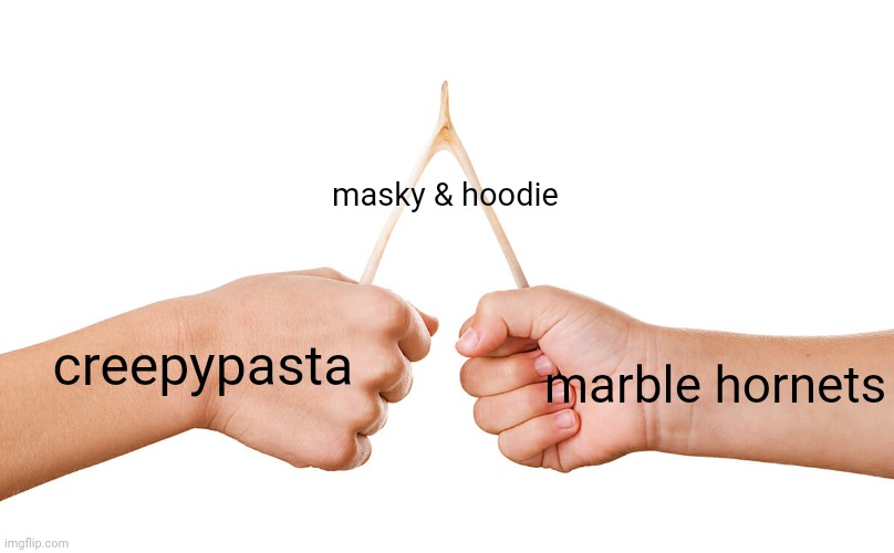 smh |  masky & hoodie; creepypasta; marble hornets | image tagged in wishbone,creepypasta,marbles,murder hornets,funny memes,fight | made w/ Imgflip meme maker