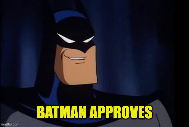 BATMAN APPROVES | made w/ Imgflip meme maker