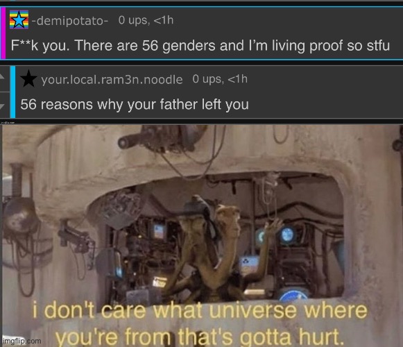 Oh damn | image tagged in i don't care what universe where you're from that's gotta hurt,memes,star wars,roast,destruction 100 | made w/ Imgflip meme maker