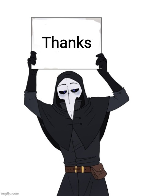 scp 049 holding sign | Thanks | image tagged in scp 049 holding sign | made w/ Imgflip meme maker