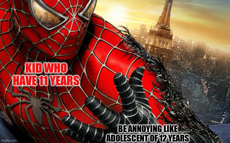 Dark Spiderman Venom Taking Over | KID WHO HAVE 11 YEARS; BE ANNOYING LIKE ADOLESCENT OF 12 YEARS | image tagged in dark spiderman venom taking over | made w/ Imgflip meme maker