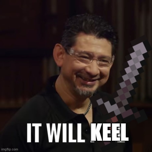 it will keel | KEEL | image tagged in forged in fire,funny,memes,sword,netherite,kill | made w/ Imgflip meme maker