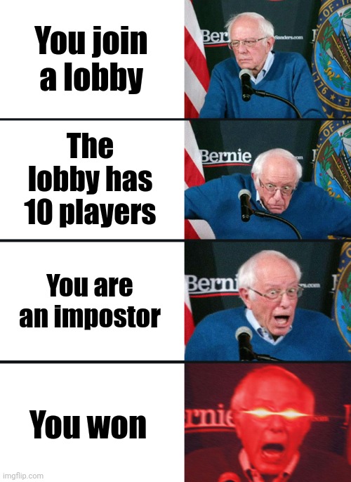 Did I win? | You join a lobby; The lobby has 10 players; You are an impostor; You won | image tagged in bernie sanders reaction nuked,memes,among us,funny,bernie | made w/ Imgflip meme maker