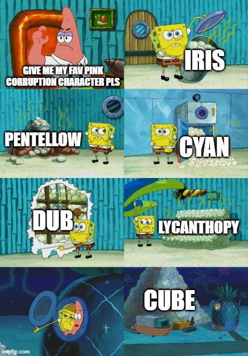 finding the most good character in pink corruption | IRIS; GIVE ME MY FAV PINK CORRUPTION CHARACTER PLS; PENTELLOW; CYAN; DUB; LYCANTHOPY; CUBE | image tagged in spongebob diapers meme,pink corruption,jsab,meme | made w/ Imgflip meme maker