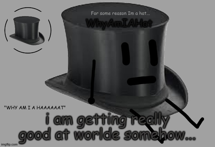 Hat announcement temp | i am getting really good at worlde somehow... | image tagged in hat announcement temp | made w/ Imgflip meme maker