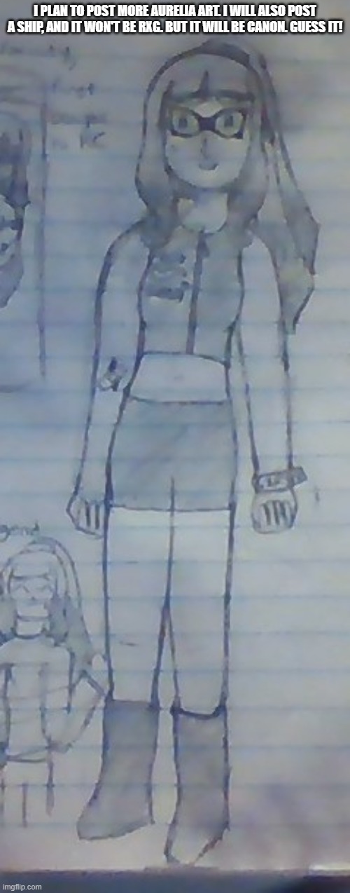 Sorry for bad quality | I PLAN TO POST MORE AURELIA ART. I WILL ALSO POST A SHIP, AND IT WON'T BE RXG. BUT IT WILL BE CANON. GUESS IT! | made w/ Imgflip meme maker