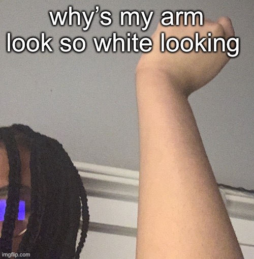 shart | why’s my arm look so white looking | made w/ Imgflip meme maker