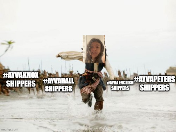 Jack Sparrow Being Chased Meme | #AYVAKNOX SHIPPERS #AYVAPETERS SHIPPERS #AYVAHALL SHIPPERS #AYVAENGLISH SHIPPERS | image tagged in memes,jack sparrow being chased | made w/ Imgflip meme maker