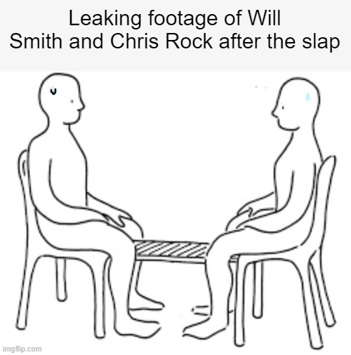 a w k w e d |  Leaking footage of Will Smith and Chris Rock after the slap | image tagged in funny,will smith slap,awkward | made w/ Imgflip meme maker