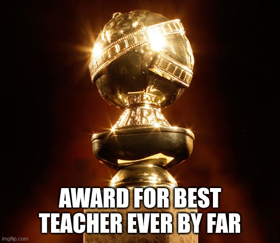 Award for best comment | AWARD FOR BEST TEACHER EVER BY FAR | image tagged in award for best comment | made w/ Imgflip meme maker