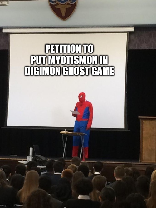 Petition | PETITION TO PUT MYOTISMON IN DIGIMON GHOST GAME | image tagged in petition | made w/ Imgflip meme maker