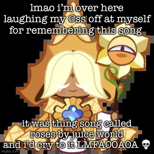 lol | lmao i’m over here laughing my @ss off at myself for remembering this song; it was thing song called roses by juice world and i’d cry to it LMFAOOAOA 💀 | image tagged in purevanilla | made w/ Imgflip meme maker