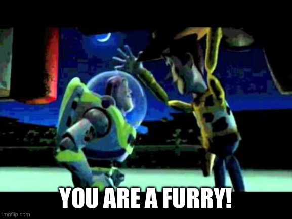 Toy Story - You are a Toy! | YOU ARE A FURRY! | image tagged in toy story - you are a toy | made w/ Imgflip meme maker