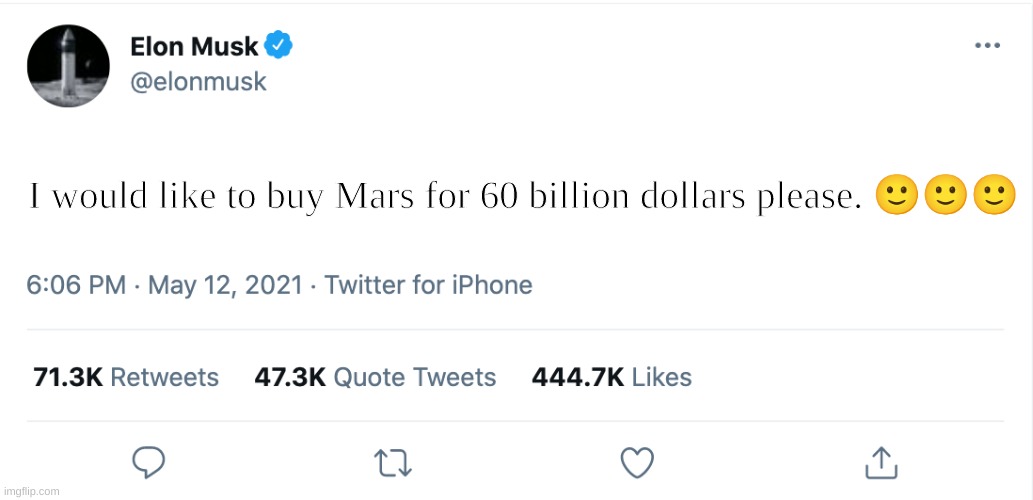 SpaceX be like | I would like to buy Mars for 60 billion dollars please. 🙂🙂🙂 | image tagged in elon musk blank tweet | made w/ Imgflip meme maker