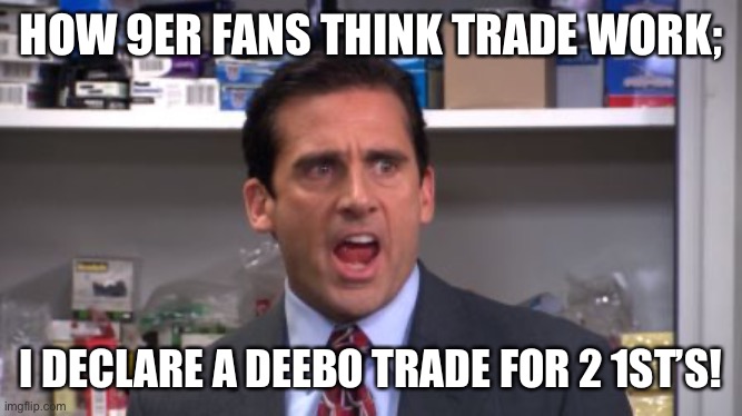 the office bankruptcy | HOW 9ER FANS THINK TRADE WORK;; I DECLARE A DEEBO TRADE FOR 2 1ST’S! | image tagged in the office bankruptcy | made w/ Imgflip meme maker