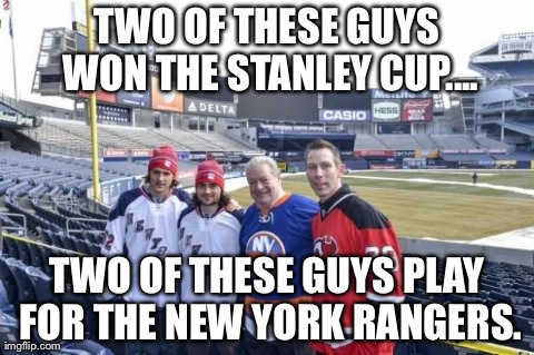TWO OF THESE GUYS WON THE STANLEY CUP.... TWO OF THESE GUYS PLAY FOR THE NEW YORK RANGERS. | made w/ Imgflip meme maker