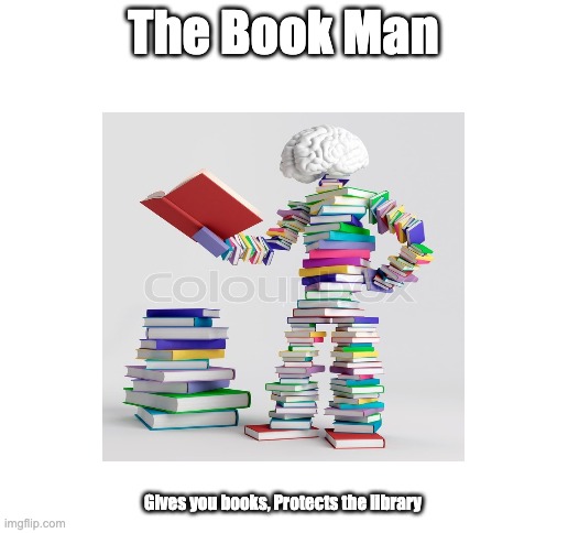 Yes | The Book Man; Gives you books, Protects the library | image tagged in blank white template | made w/ Imgflip meme maker