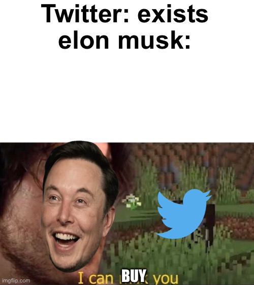 Twitter: exists
elon musk:; BUY | image tagged in memes,funny,elon musk,twitter,barney will eat all of your delectable biscuits | made w/ Imgflip meme maker