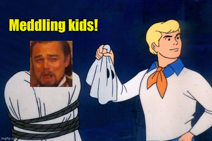 scooby doo meddling kids | Meddling kids! | image tagged in scooby doo meddling kids | made w/ Imgflip meme maker