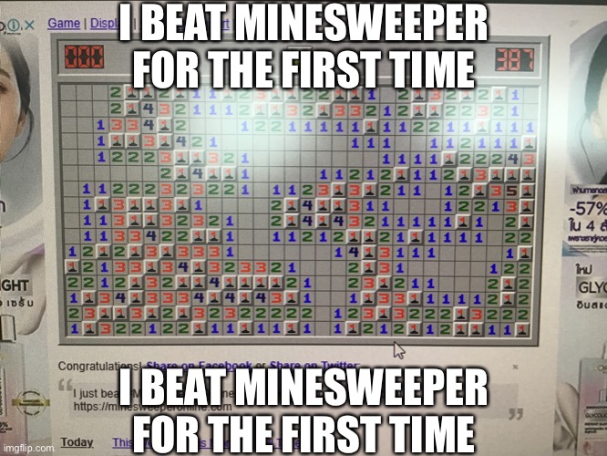 I’m very proud of what I accomplished | I BEAT MINESWEEPER FOR THE FIRST TIME; I BEAT MINESWEEPER FOR THE FIRST TIME | made w/ Imgflip meme maker