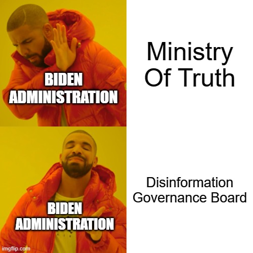 Drake Hotline Bling | Ministry Of Truth; BIDEN ADMINISTRATION; Disinformation Governance Board; BIDEN ADMINISTRATION | image tagged in memes,drake hotline bling | made w/ Imgflip meme maker