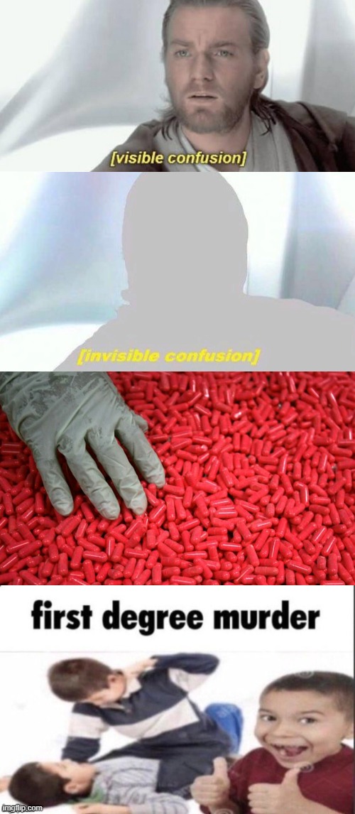 image tagged in visible confusion,invisible confusion,blue or red pill,idek anymore | made w/ Imgflip meme maker