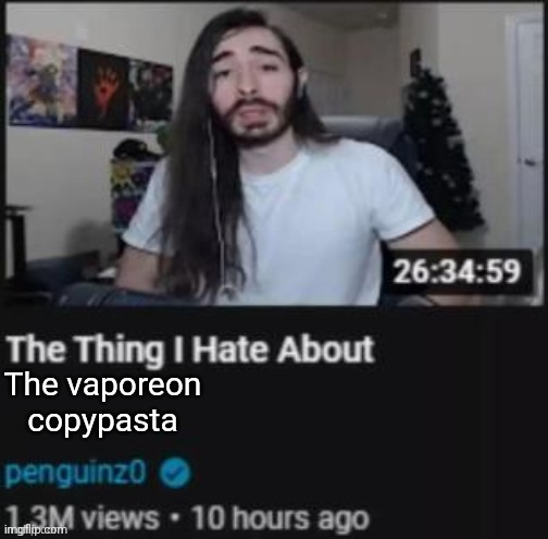 The Thing I Hate About ___ | The vaporeon copypasta | image tagged in the thing i hate about ___ | made w/ Imgflip meme maker