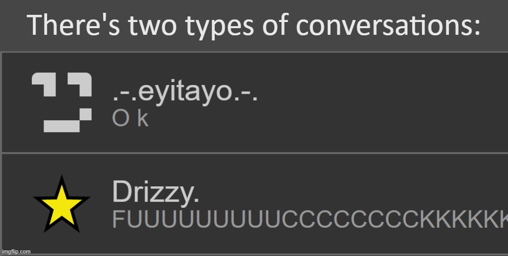 *looks in mirror and points at reflection* whyareyoulikethis | There's two types of conversations: | made w/ Imgflip meme maker